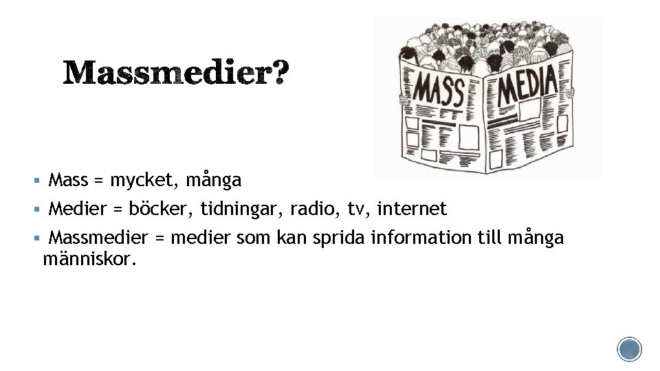 § Mass = mycket, många § Medier = böcker, tidningar, radio, tv, internet §