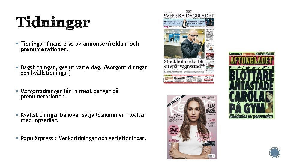 § Tidningar finansieras av annonser/reklam och prenumerationer. § Dagstidningar, ges ut varje dag. (Morgontidningar