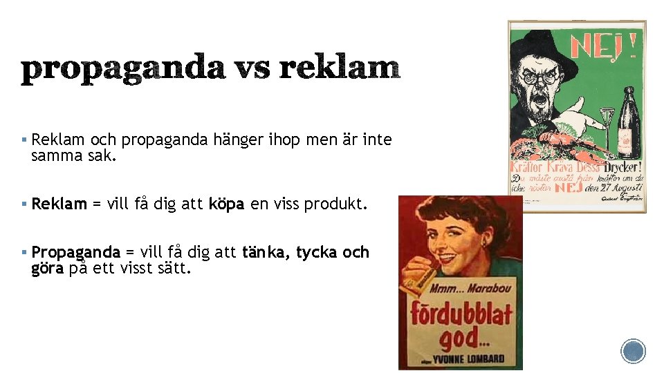 § Reklam och propaganda hänger ihop men är inte samma sak. § Reklam =