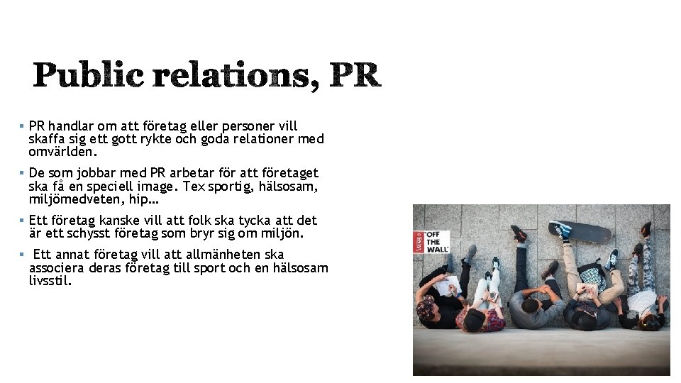 § PR handlar om att företag eller personer vill skaffa sig ett gott rykte