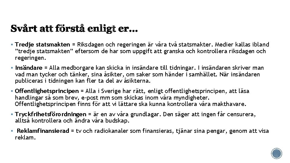 § Tredje statsmakten = Riksdagen och regeringen är våra två statsmakter. Medier kallas ibland