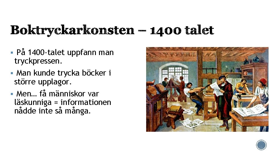 § På 1400 -talet uppfann man tryckpressen. § Man kunde trycka böcker i större