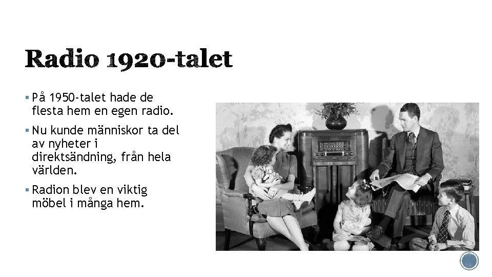 § På 1950 -talet hade de flesta hem en egen radio. § Nu kunde