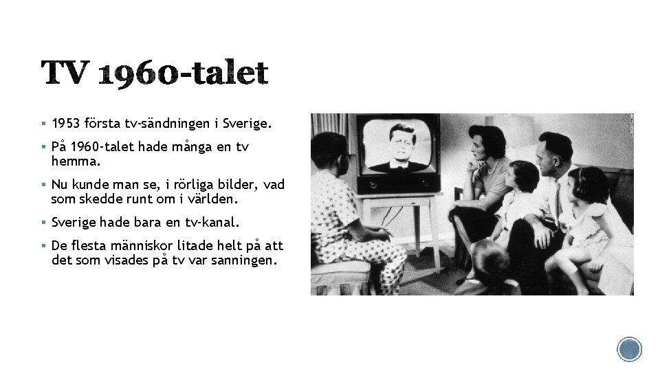 § 1953 första tv-sändningen i Sverige. § På 1960 -talet hade många en tv