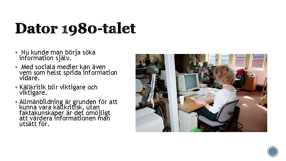 § Nu kunde man börja söka information själv. § Med sociala medier kan även