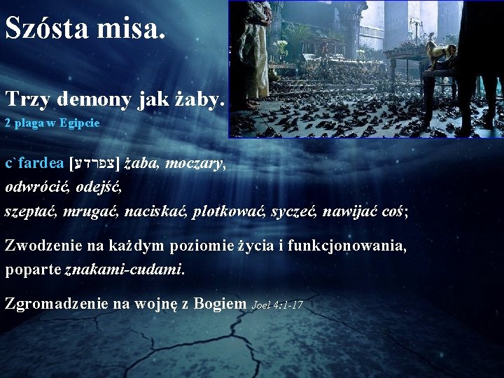 Szósta misa. Trzy demony jak żaby. 2 plaga w Egipcie c`fardea [ ]צפרדע żaba,