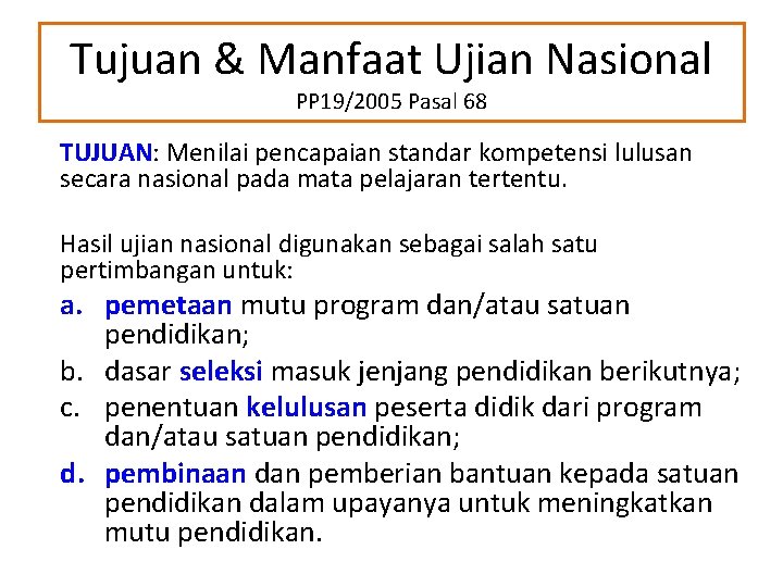 Tujuan & Manfaat Ujian Nasional PP 19/2005 Pasal 68 TUJUAN: Menilai pencapaian standar kompetensi