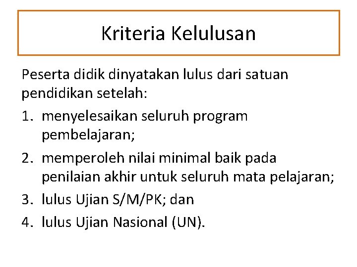 Kriteria Kelulusan Peserta didik dinyatakan lulus dari satuan pendidikan setelah: 1. menyelesaikan seluruh program