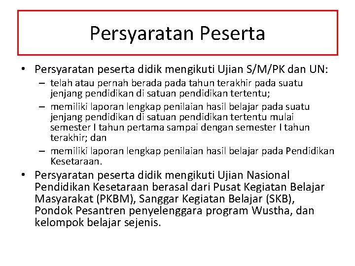 Persyaratan Peserta • Persyaratan peserta didik mengikuti Ujian S/M/PK dan UN: – telah atau