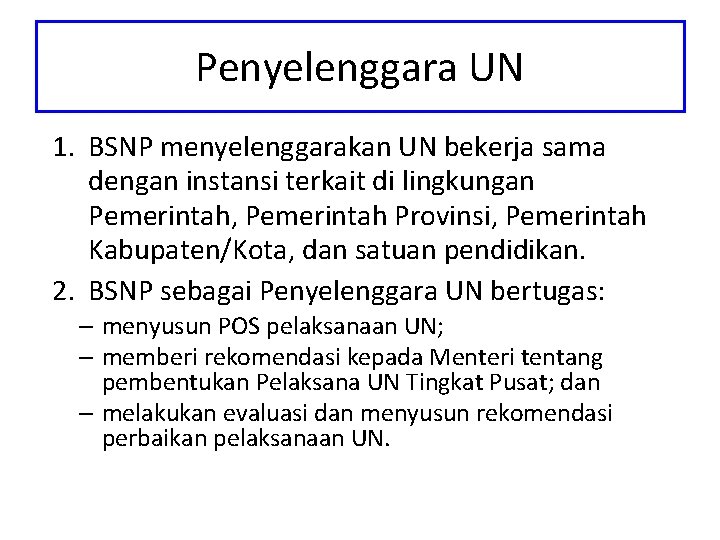 Penyelenggara UN 1. BSNP menyelenggarakan UN bekerja sama dengan instansi terkait di lingkungan Pemerintah,