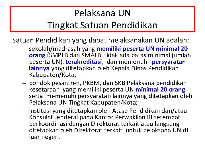 Pelaksana UN Tingkat Satuan Pendidikan yang dapat melaksanakan UN adalah: – sekolah/madrasah yang memiliki