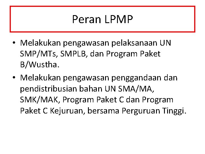 Peran LPMP • Melakukan pengawasan pelaksanaan UN SMP/MTs, SMPLB, dan Program Paket B/Wustha. •