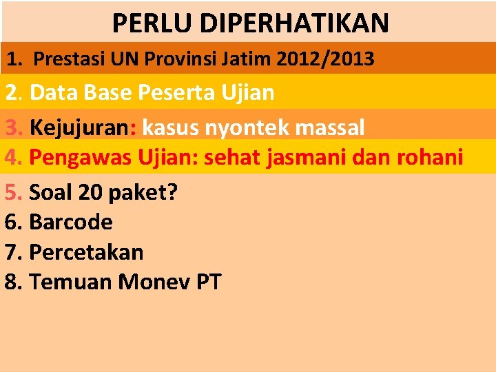 PERLU DIPERHATIKAN 1. Prestasi UN Provinsi Jatim 2012/2013 2. Data Base Peserta Ujian 3.