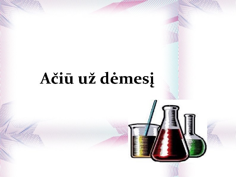 Ačiū už dėmesį 