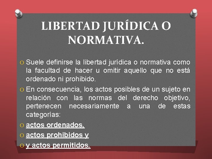 LIBERTAD JURÍDICA O NORMATIVA. O Suele definirse la libertad jurídica o normativa como la