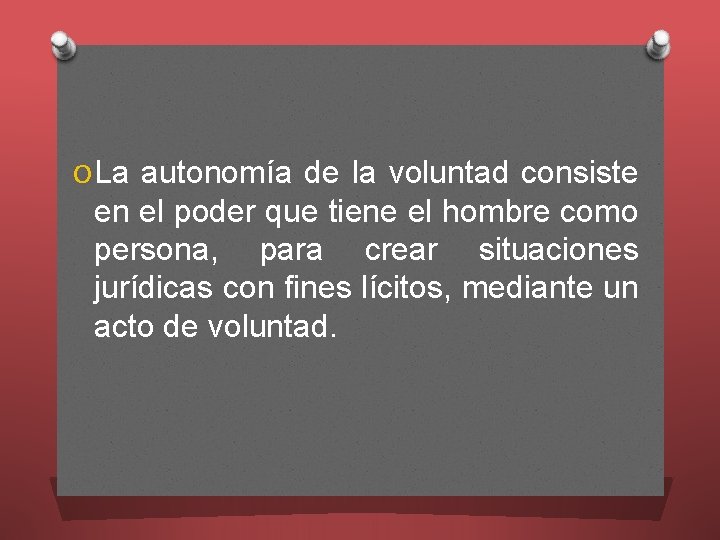 O La autonomía de la voluntad consiste en el poder que tiene el hombre