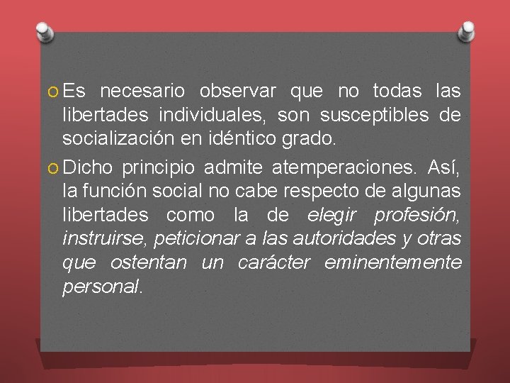 O Es necesario observar que no todas las libertades individuales, son susceptibles de socialización