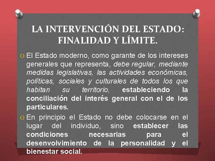 LA INTERVENCIÓN DEL ESTADO: FINALIDAD Y LÍMITE. O El Estado moderno, como garante de