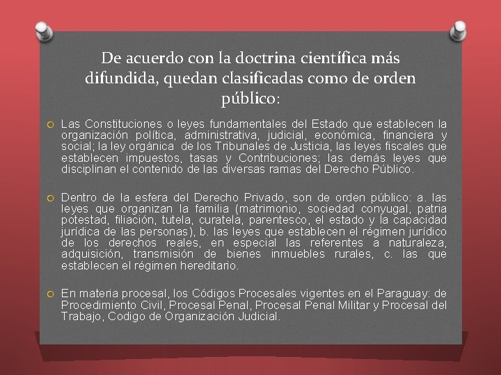 De acuerdo con la doctrina científica más difundida, quedan clasificadas como de orden público: