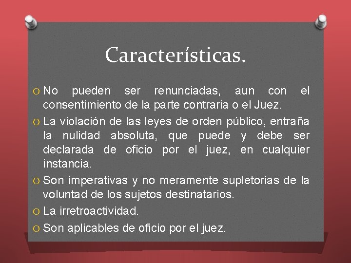 Características. O No pueden ser renunciadas, aun con el consentimiento de la parte contraria