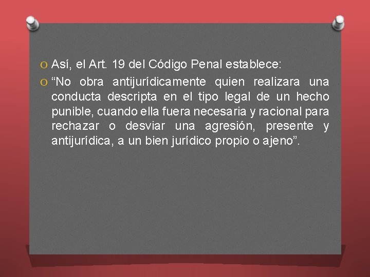 O Así, el Art. 19 del Código Penal establece: O “No obra antijurídicamente quien