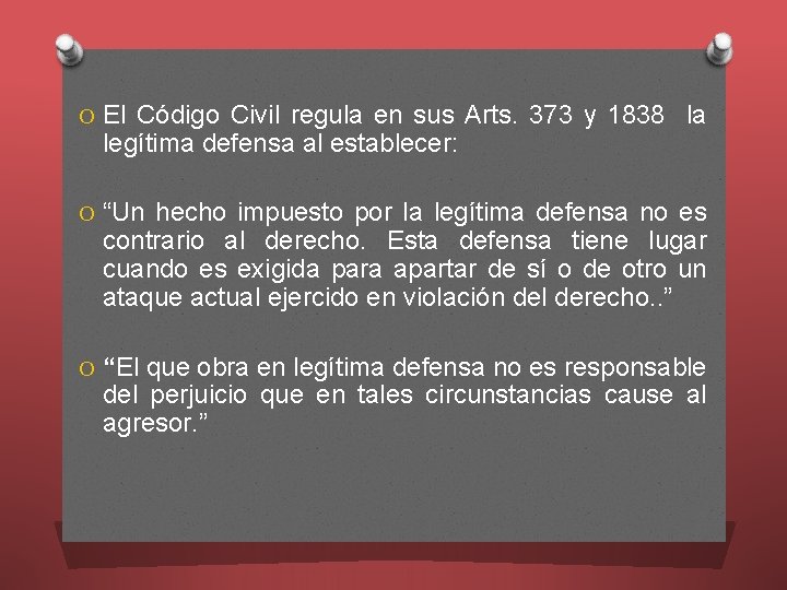 O El Código Civil regula en sus Arts. 373 y 1838 la legítima defensa