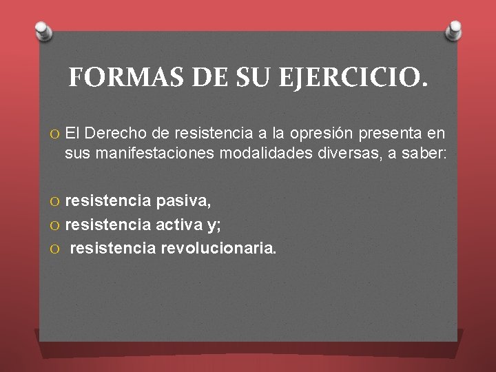 FORMAS DE SU EJERCICIO. O El Derecho de resistencia a la opresión presenta en