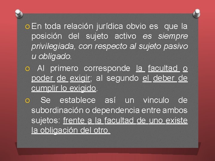 O En toda relación jurídica obvio es que la posición del sujeto activo es