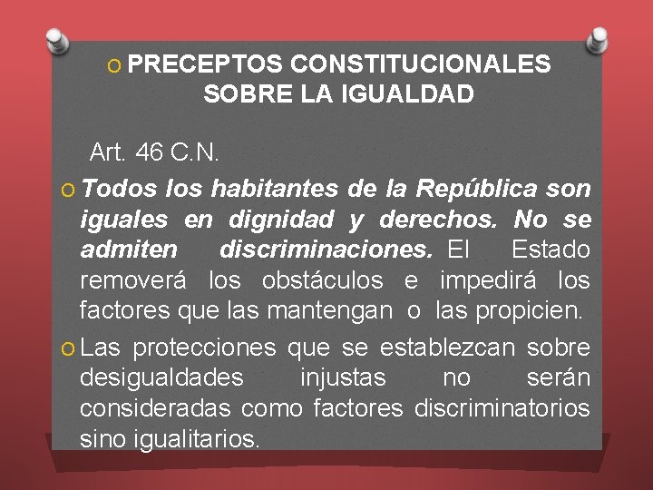 O PRECEPTOS CONSTITUCIONALES SOBRE LA IGUALDAD Art. 46 C. N. O Todos los habitantes