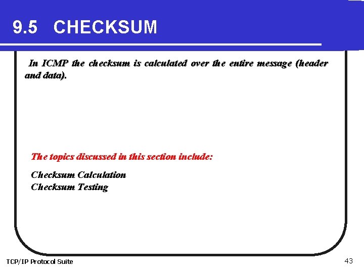 9. 5 CHECKSUM In ICMP the checksum is calculated over the entire message (header