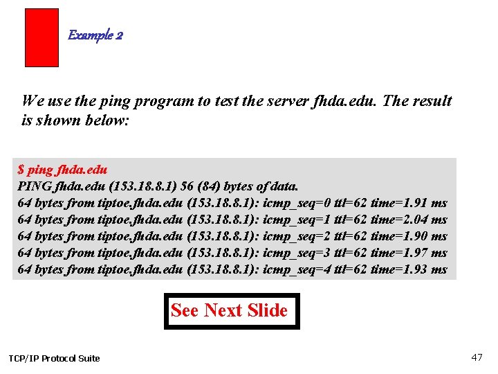 Example 2 We use the ping program to test the server fhda. edu. The