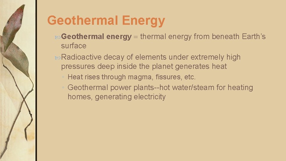 Geothermal Energy Geothermal energy = thermal energy from beneath Earth’s surface Radioactive decay of