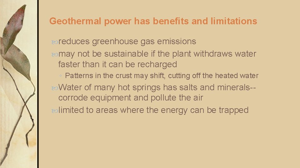 Geothermal power has benefits and limitations reduces greenhouse gas emissions may not be sustainable