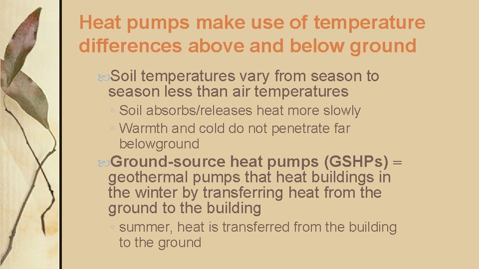 Heat pumps make use of temperature differences above and below ground Soil temperatures vary