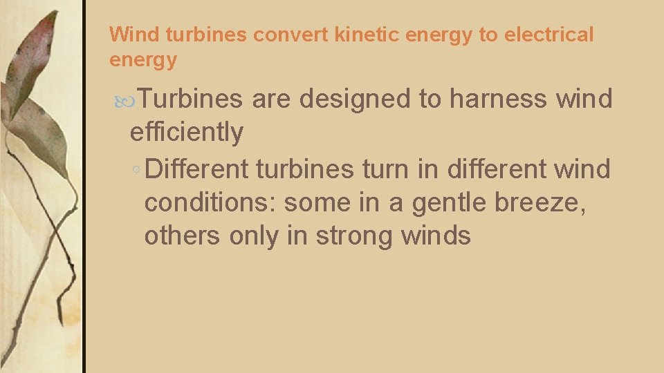 Wind turbines convert kinetic energy to electrical energy Turbines are designed to harness wind