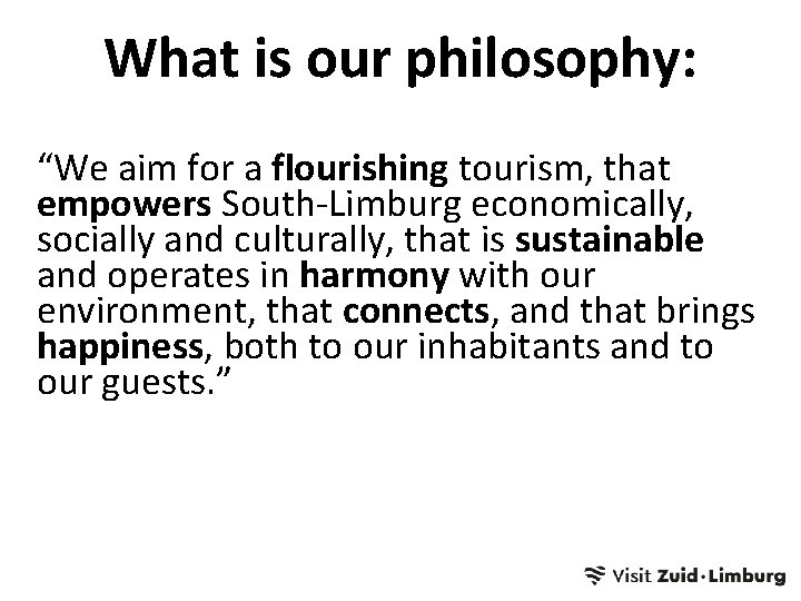 What is our philosophy: “We aim for a flourishing tourism, that empowers South-Limburg economically,