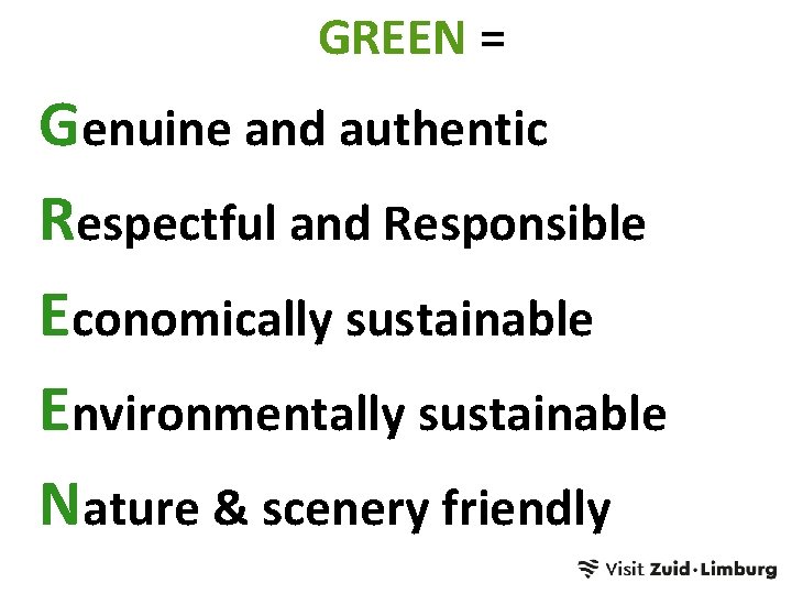 GREEN = Genuine and authentic Respectful and Responsible Economically sustainable Environmentally sustainable Nature &
