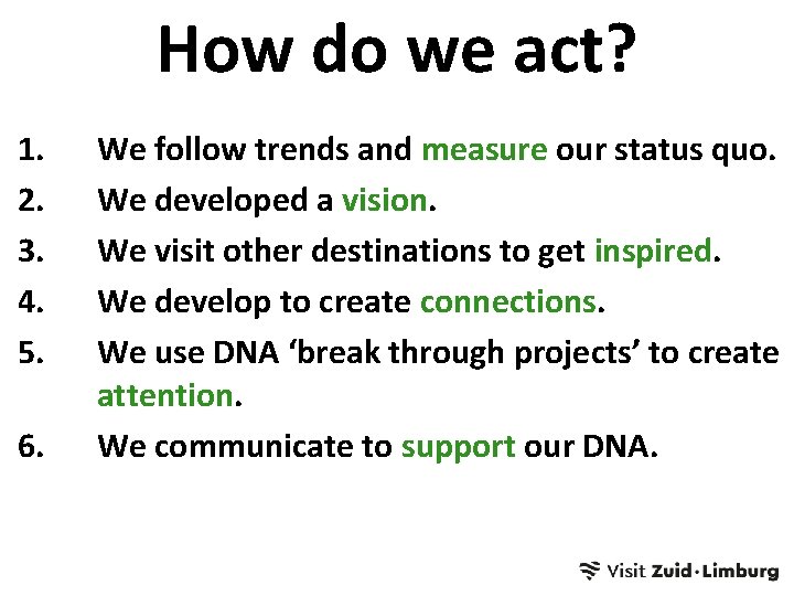 How do we act? 1. 2. 3. 4. 5. 6. We follow trends and