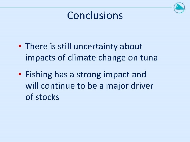 Conclusions • There is still uncertainty about impacts of climate change on tuna •