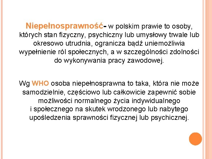 Niepełnosprawność- w polskim prawie to osoby, których stan fizyczny, psychiczny lub umysłowy trwale lub