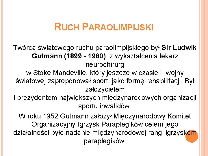 RUCH PARAOLIMPIJSKI Twórcą światowego ruchu paraolimpijskiego był Sir Ludwik Gutmann (1899 - 1980) z