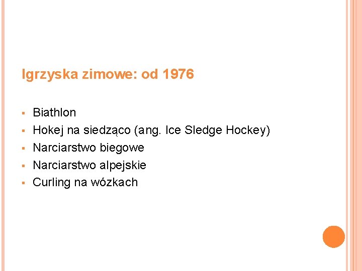 Igrzyska zimowe: od 1976 § § § Biathlon Hokej na siedząco (ang. Ice Sledge