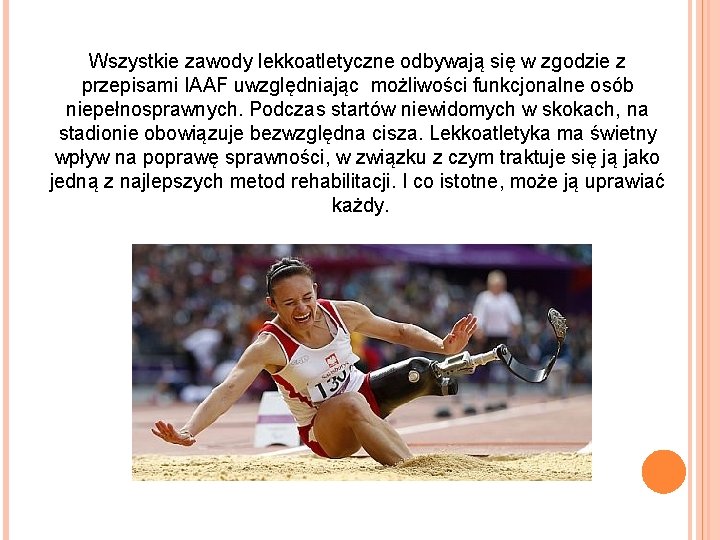 Wszystkie zawody lekkoatletyczne odbywają się w zgodzie z przepisami IAAF uwzględniając możliwości funkcjonalne osób