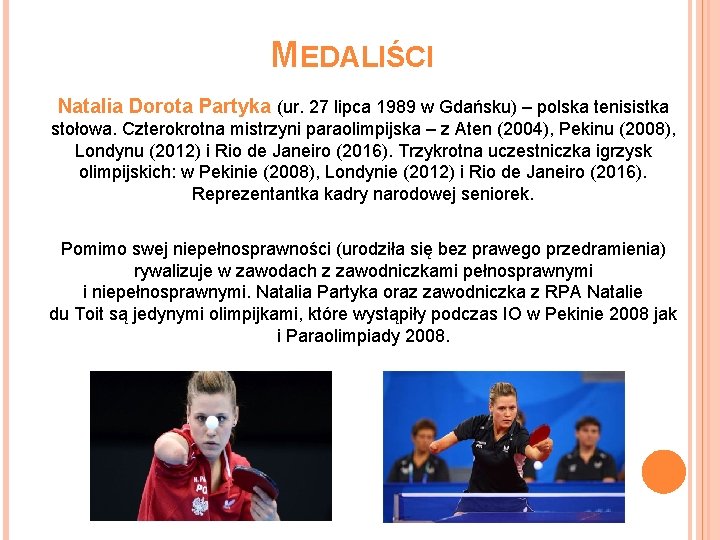 MEDALIŚCI Natalia Dorota Partyka (ur. 27 lipca 1989 w Gdańsku) – polska tenisistka stołowa.