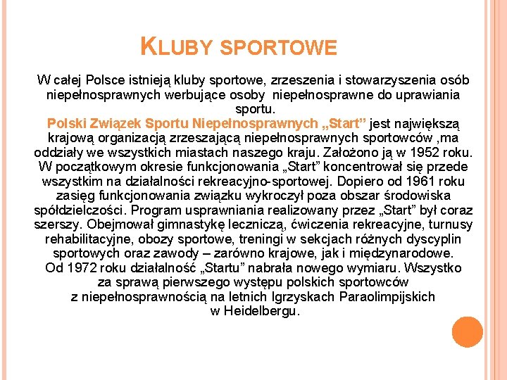 KLUBY SPORTOWE W całej Polsce istnieją kluby sportowe, zrzeszenia i stowarzyszenia osób niepełnosprawnych werbujące