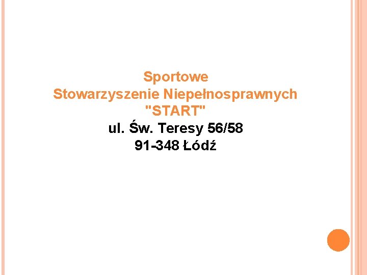 Sportowe Stowarzyszenie Niepełnosprawnych "START" ul. Św. Teresy 56/58 91 -348 Łódź 