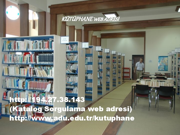 KÜTÜPHANE WEB ADRESİ http: //194. 27. 38. 143 (Katalog Sorgulama web adresi) http: //www.