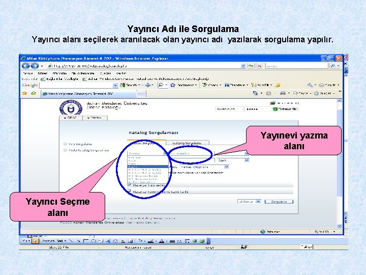 Yayıncı Adı ile Sorgulama Yayıncı alanı seçilerek aranılacak olan yayıncı adı yazılarak sorgulama yapılır.