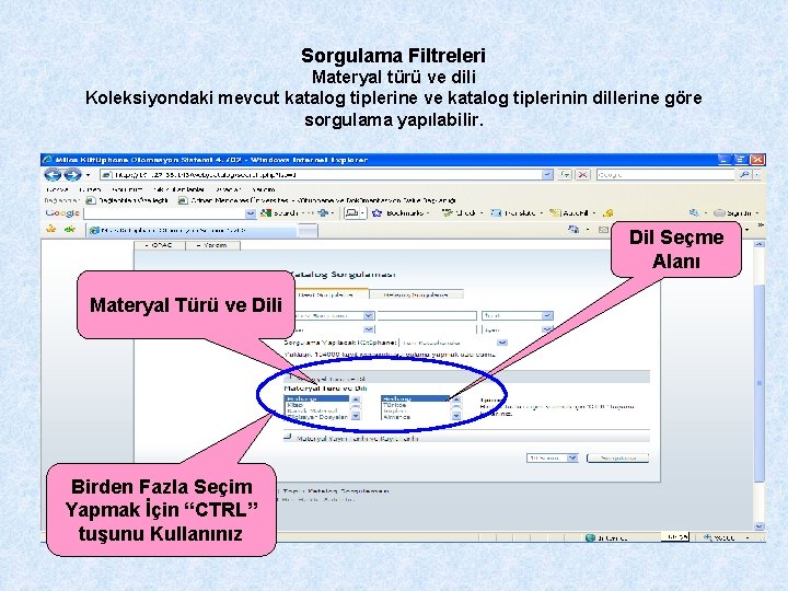 Sorgulama Filtreleri Materyal türü ve dili Koleksiyondaki mevcut katalog tiplerine ve katalog tiplerinin dillerine