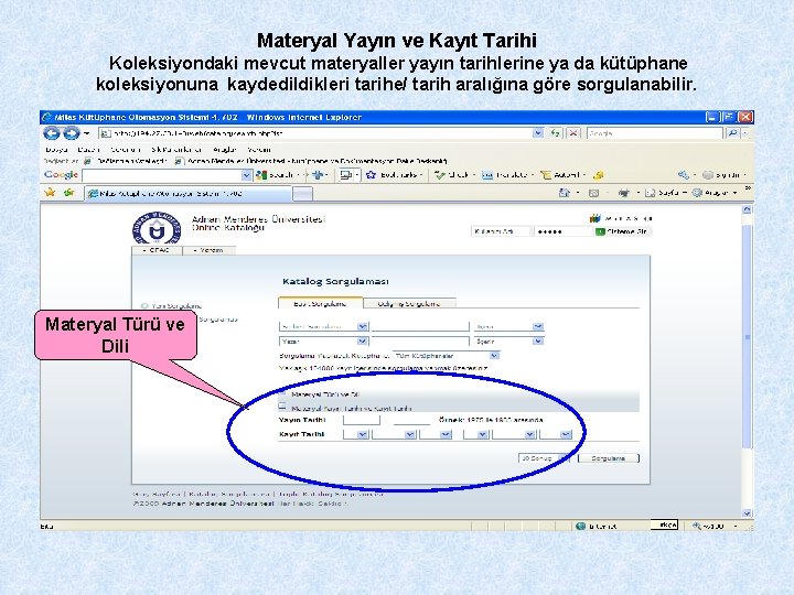 Materyal Yayın ve Kayıt Tarihi Koleksiyondaki mevcut materyaller yayın tarihlerine ya da kütüphane koleksiyonuna